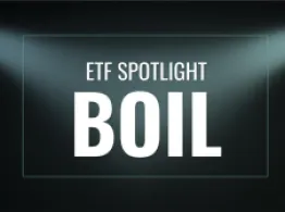 ETF Spotlight: BOIL Heats Up as Natural Gas Prices Spike Spotlight: BOIL